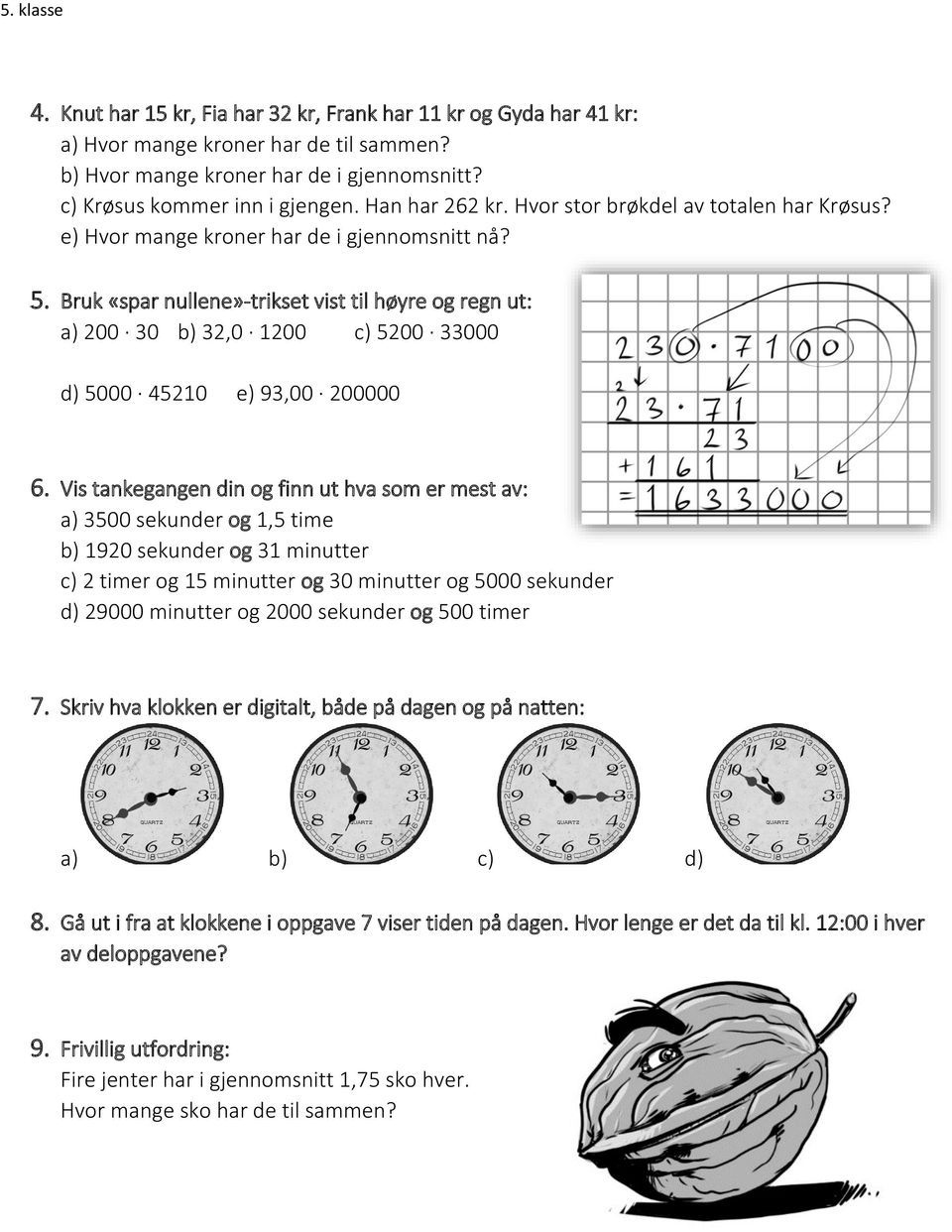 Bruk «spar nullene»-trikset vist til høyre og regn ut: a) 200 30 b) 32,0 1200 c) 5200 33000 d) 5000 45210 e) 93,00 200000 6.