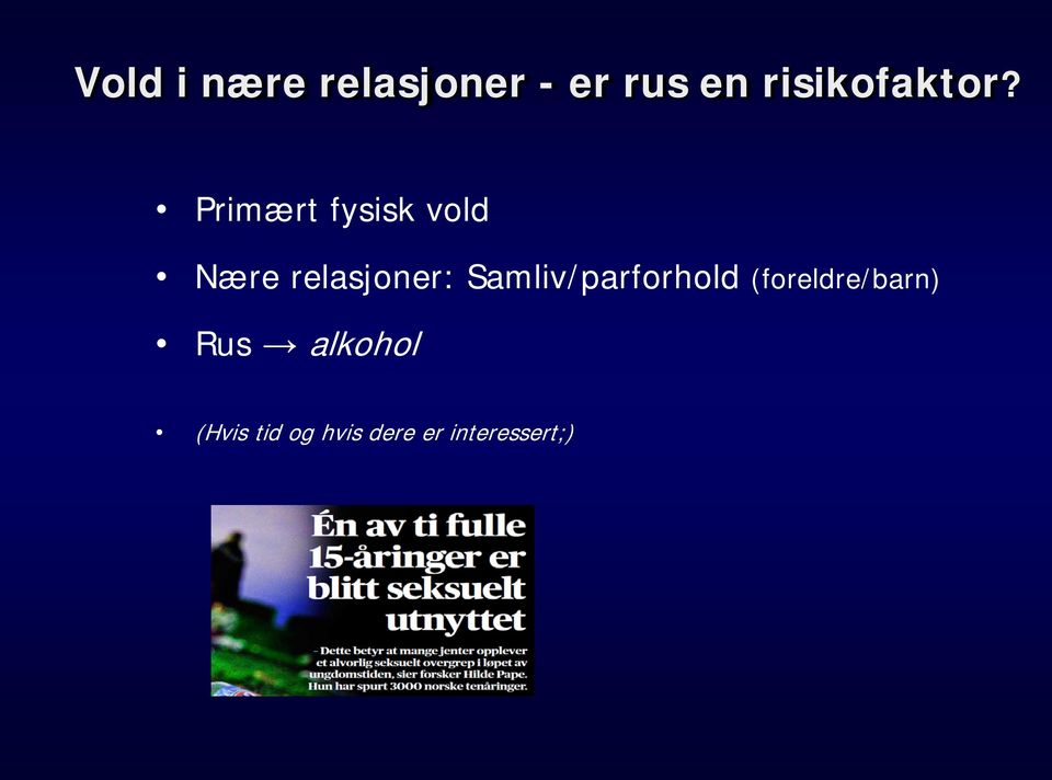 Primært fysisk vold Nære relasjoner: