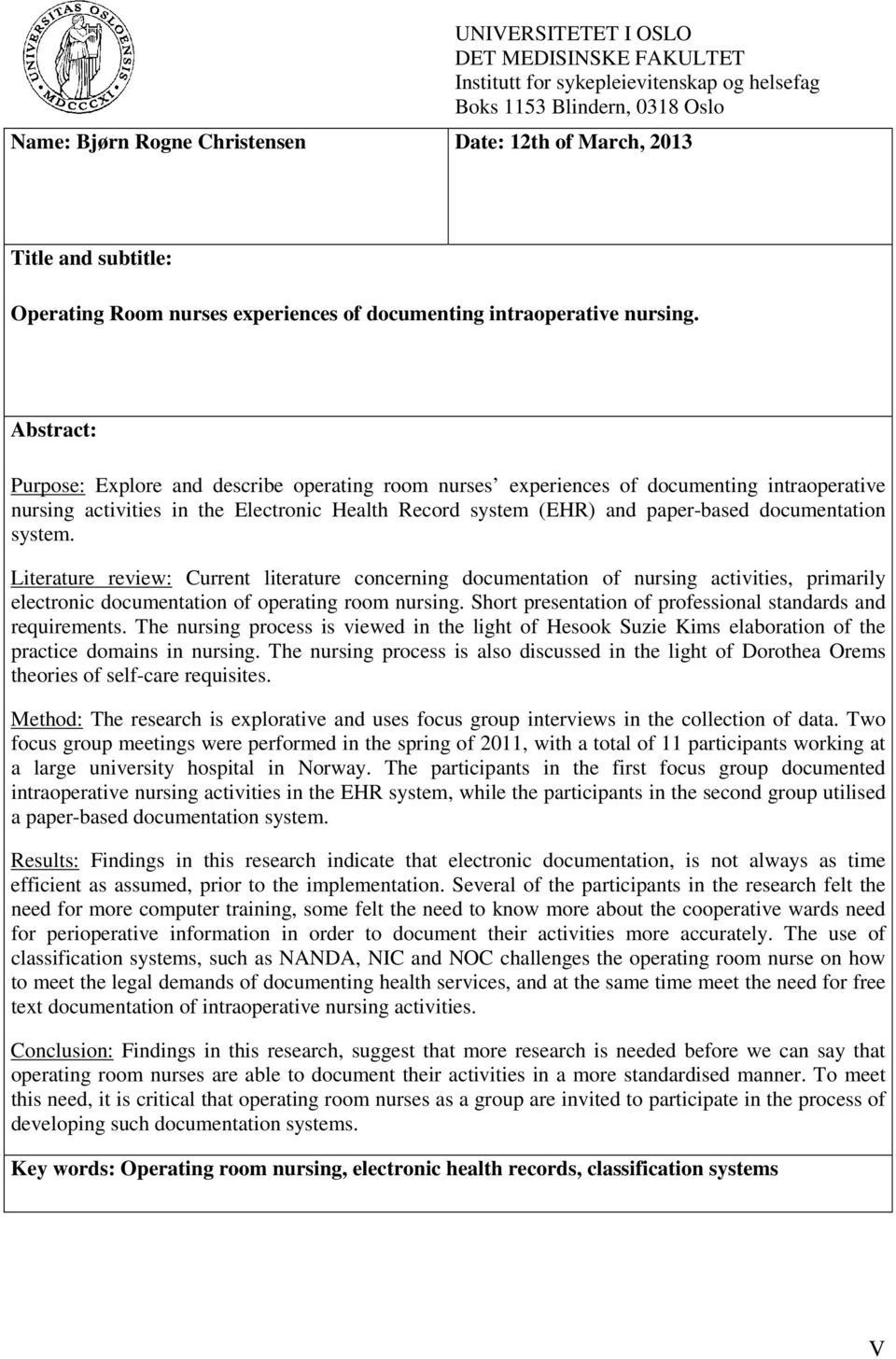 Abstract: Purpose: Explore and describe operating room nurses experiences of documenting intraoperative nursing activities in the Electronic Health Record system (EHR) and paper-based documentation