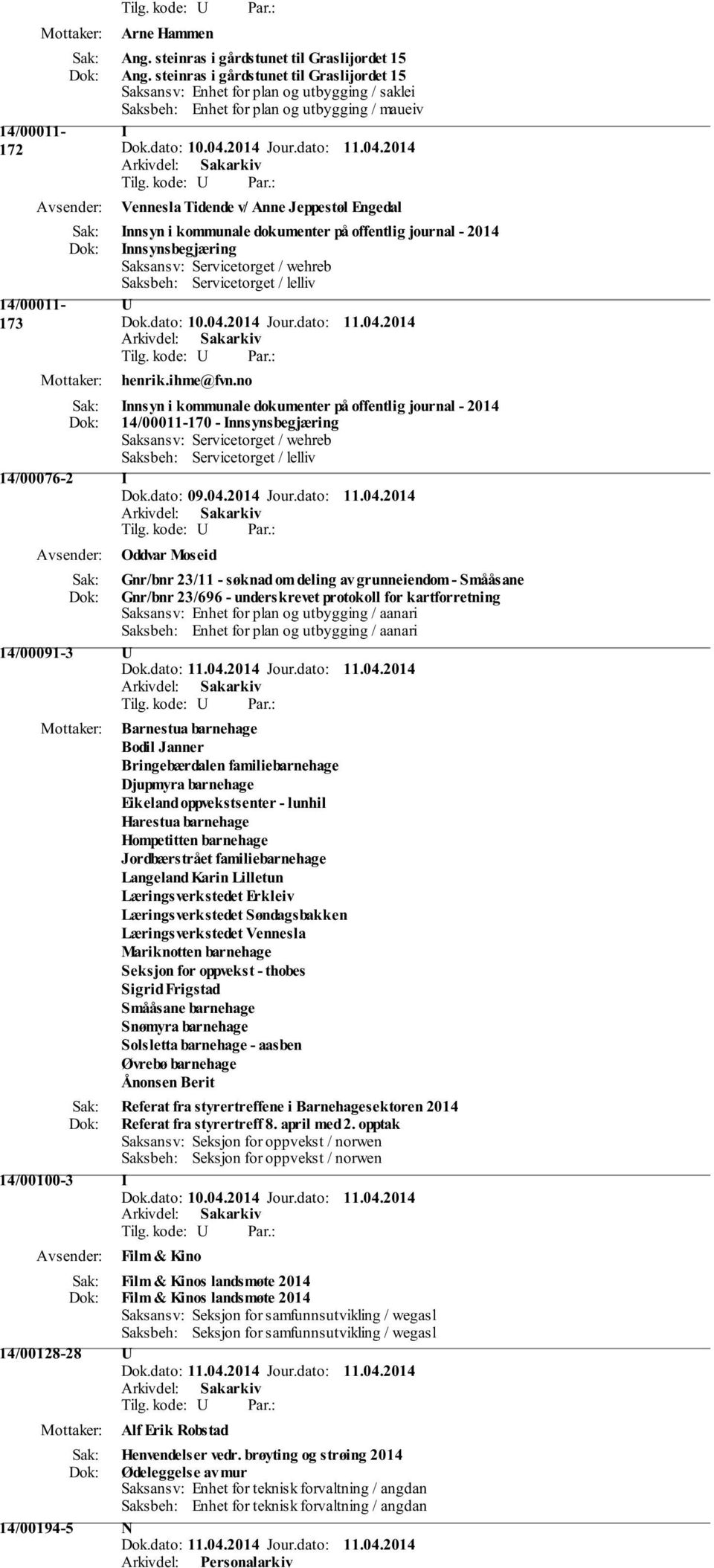 dokumenter på offentlig journal - 2014 Innsynsbegjæring Saksansv: Servicetorget / wehreb Saksbeh: Servicetorget / lelliv U henrik.ihme@fvn.