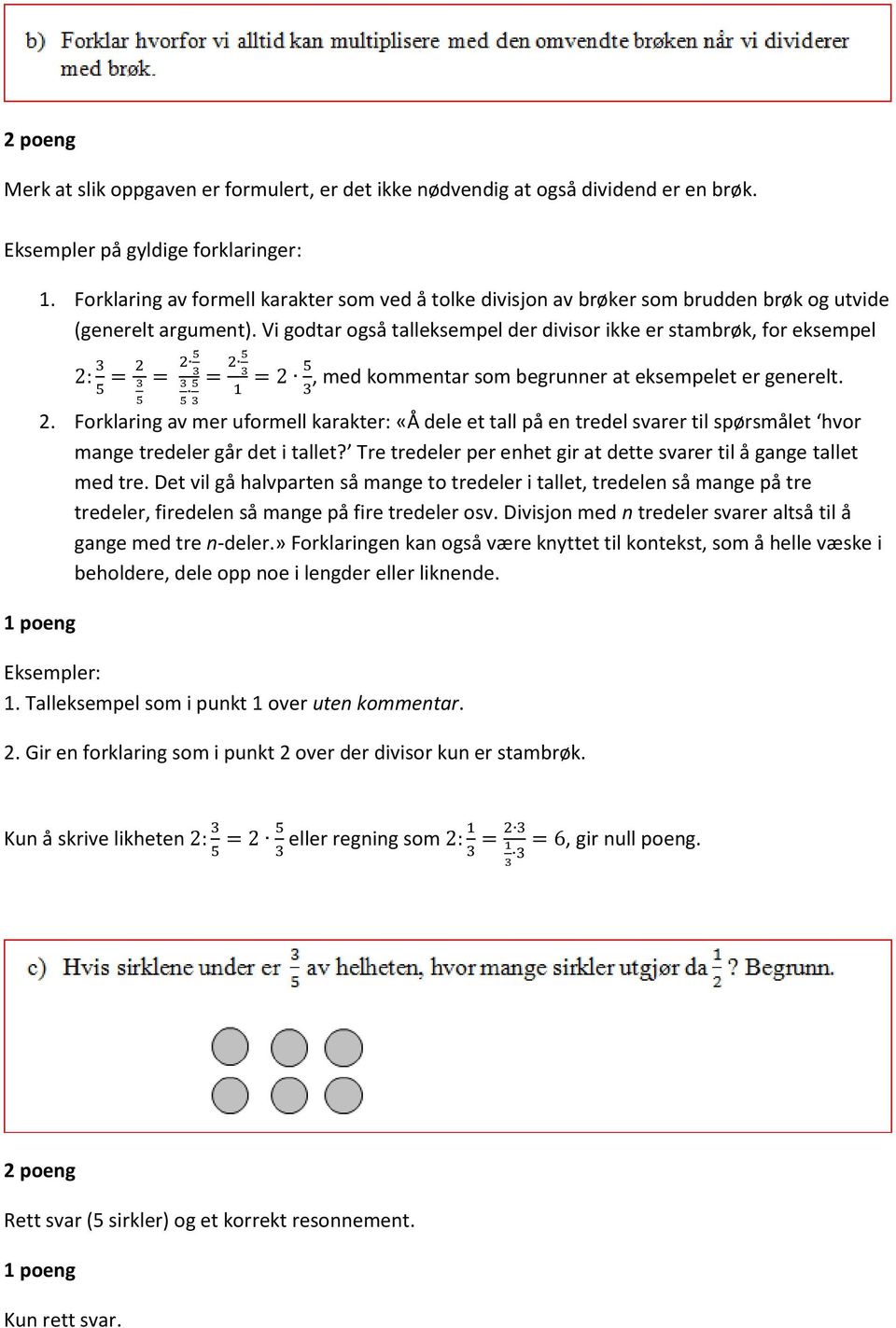 Vi godtar også talleksempel der divisor ikke er stambrøk, for eksempel 2: 3 5 = 2 3 5 = 2 5 3 3 = 2 5 3 = 2 5, med kommentar som begrunner at eksempelet er generelt. 5 5 1 3 3 2.