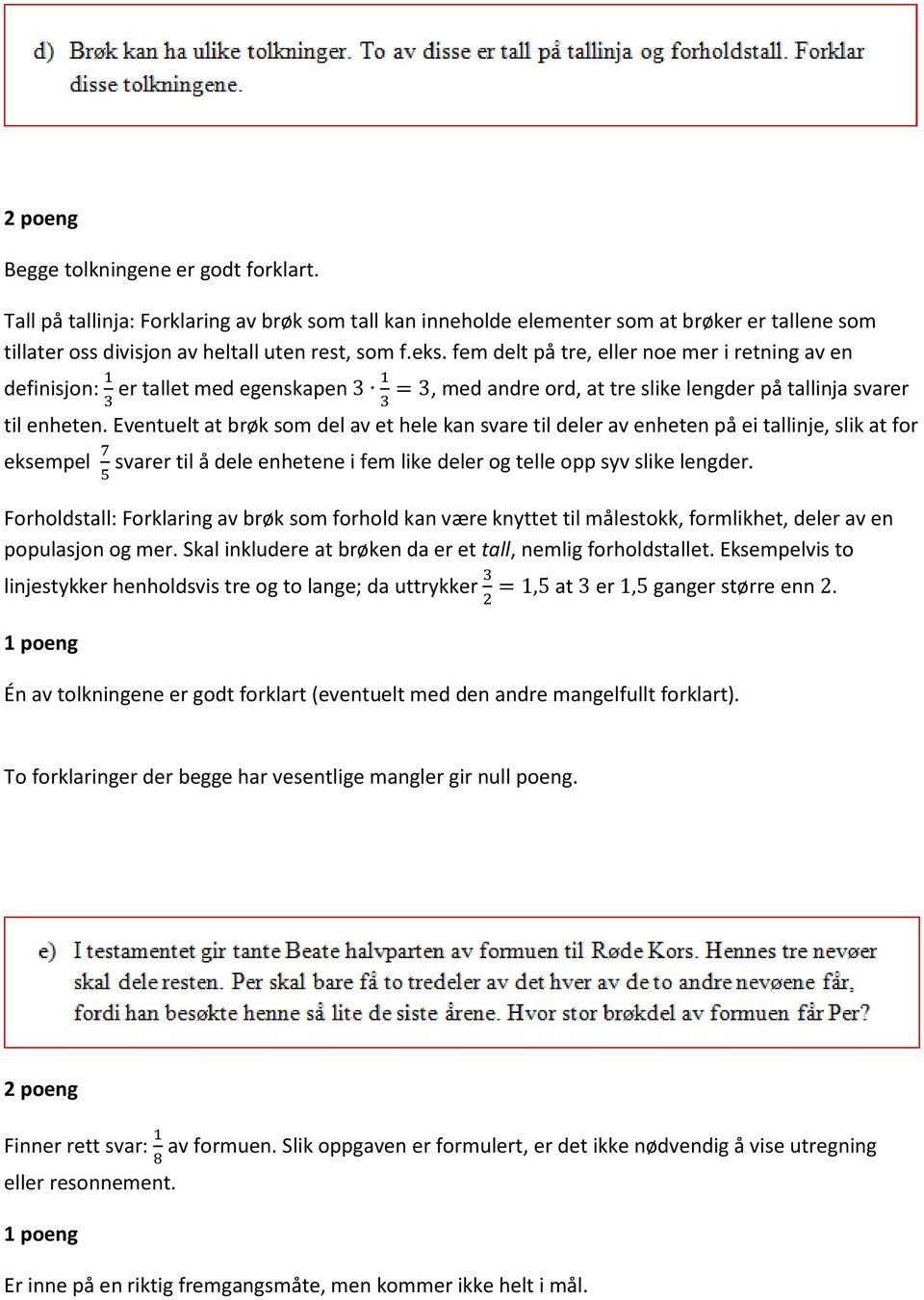 Eventuelt at brøk som del av et hele kan svare til deler av enheten på ei tallinje, slik at for eksempel 7 svarer til å dele enhetene i fem like deler og telle opp syv slike lengder.