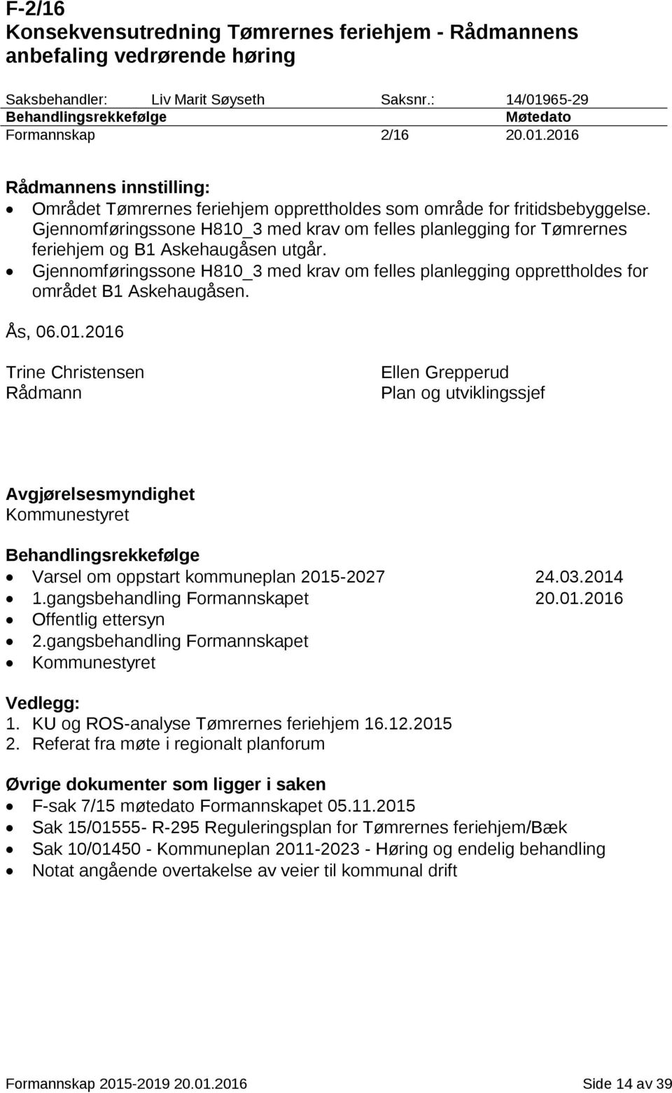Gjennomføringssone H810_3 med krav om felles planlegging for Tømrernes feriehjem og B1 Askehaugåsen utgår.
