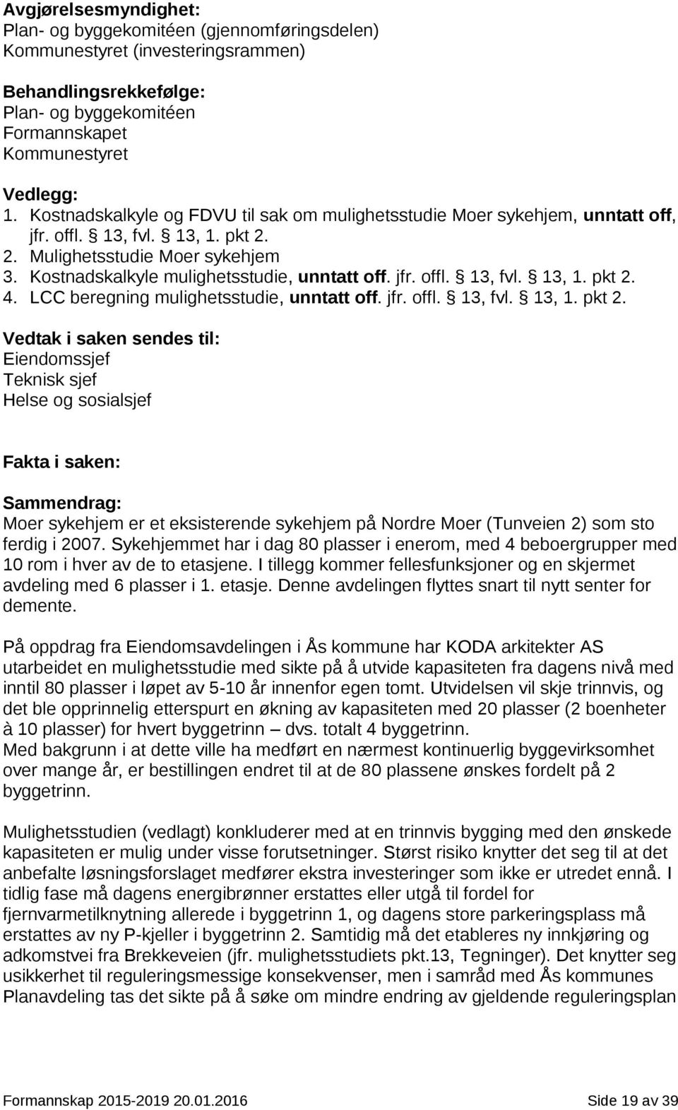 LCC beregning mulighetsstudie, unntatt off. jfr. offl. 13, fvl. 13, 1. pkt 2.