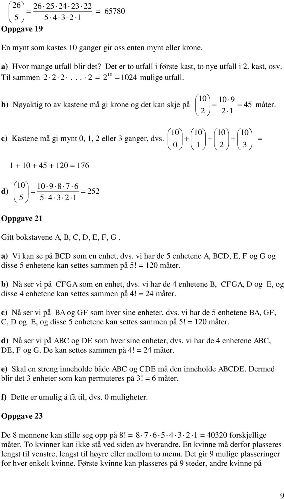 + 0 + 45 + 0 6 0 0 9 8 6 d) 5 5 5 4 3 Oppgave Gitt bokstavene A, B, C, D, E, F, G. a) Vi kan se på BCD som en enhet, dvs.