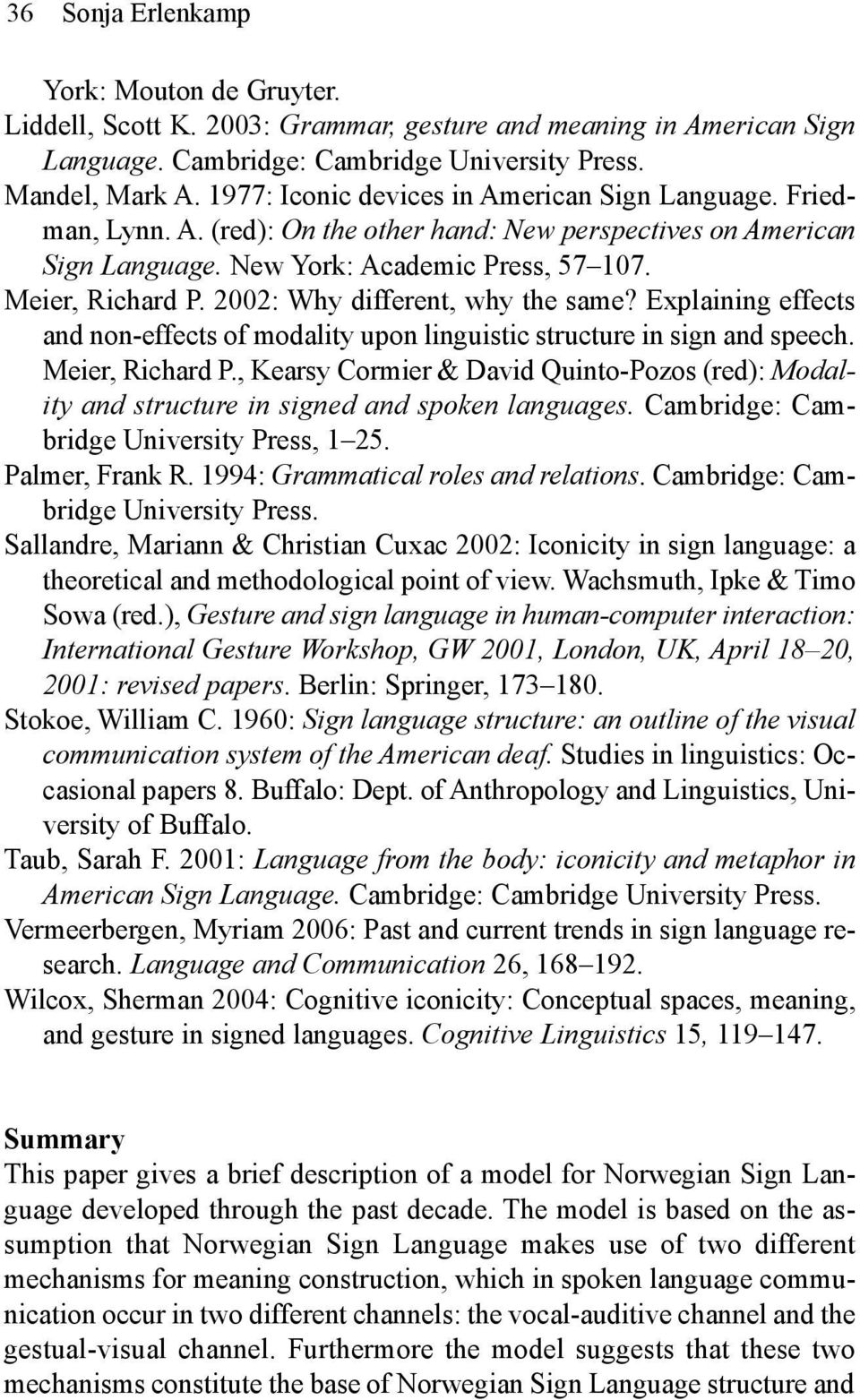 2002: Why different, why the same? Explaining effects and non-effects of modality upon linguistic structure in sign and speech. Meier, Richard P.