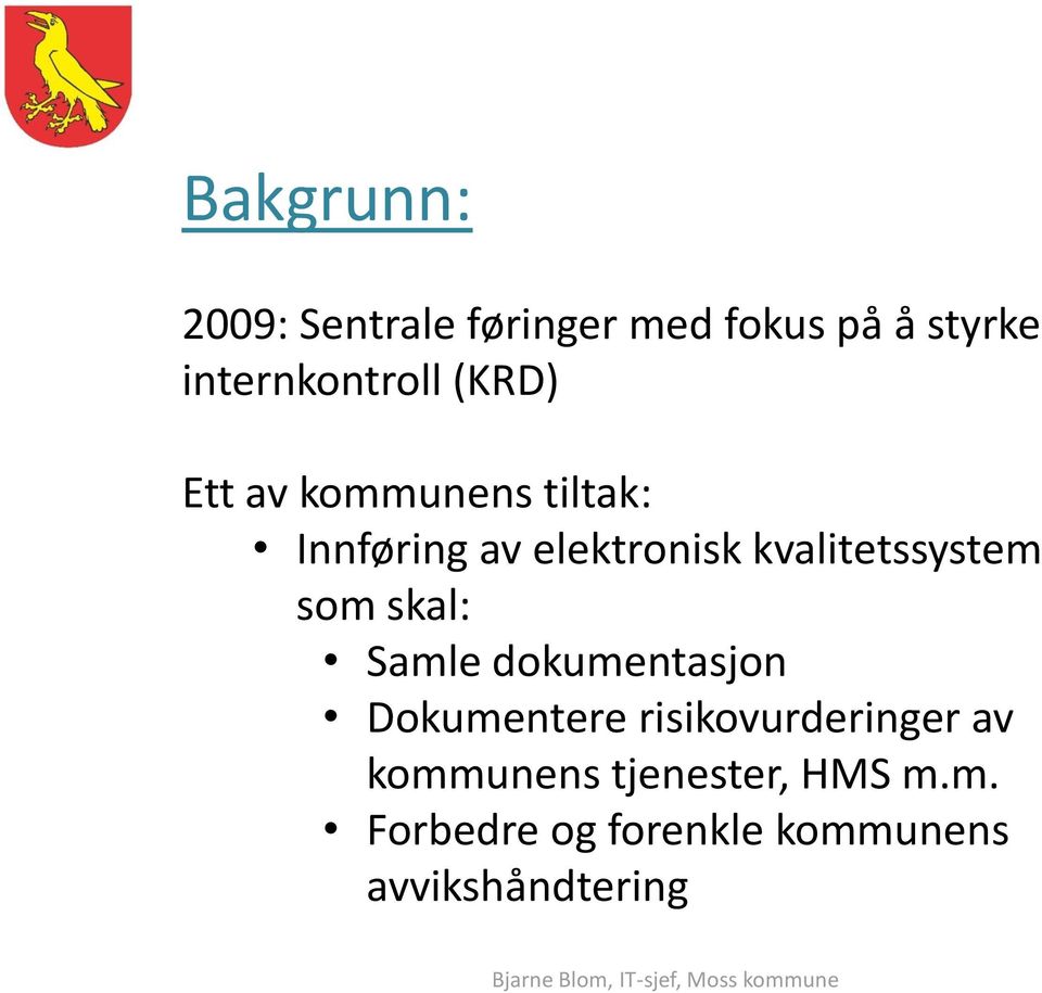 kvalitetssystem som skal: Samle dokumentasjon Dokumentere