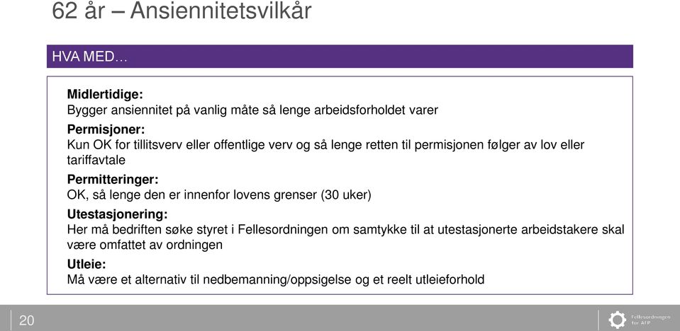 den er innenfor lovens grenser (30 uker) Utestasjonering: Her må bedriften søke styret i Fellesordningen om samtykke til at