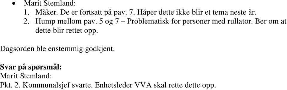 5 og 7 Problematisk for personer med rullator. Ber om at dette blir rettet opp.