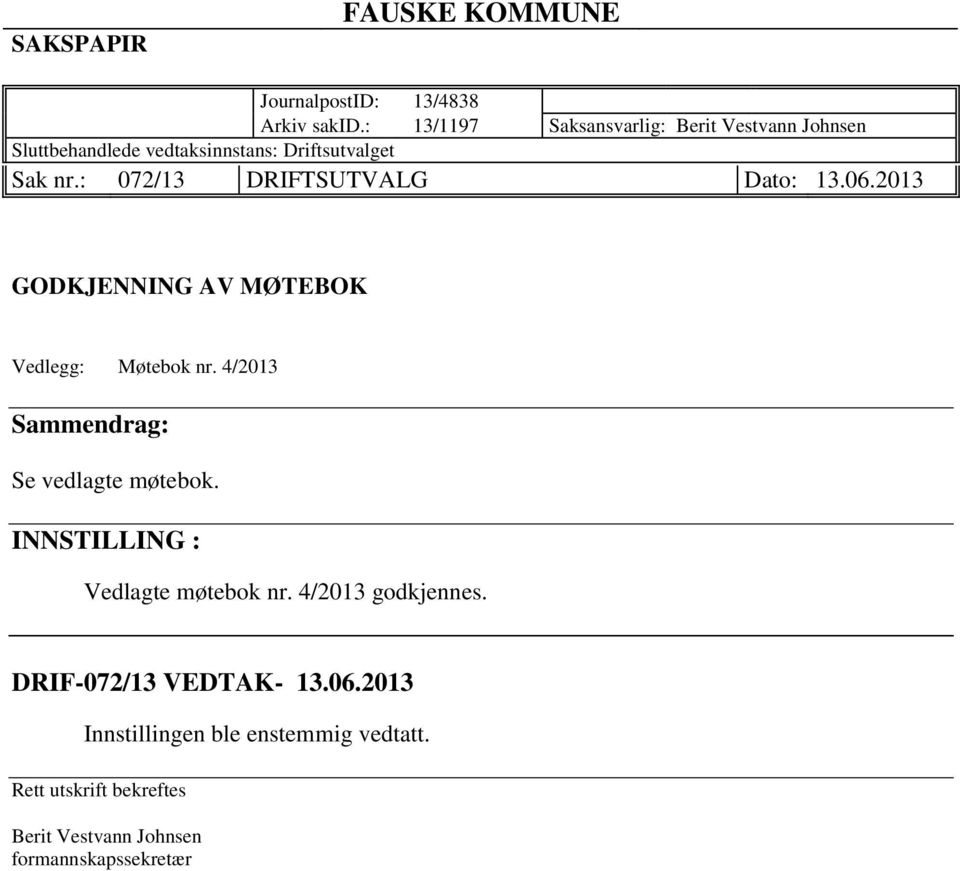 : 072/13 DRIFTSUTVALG Dato: 13.06.2013 GODKJENNING AV MØTEBOK Vedlegg: Møtebok nr.