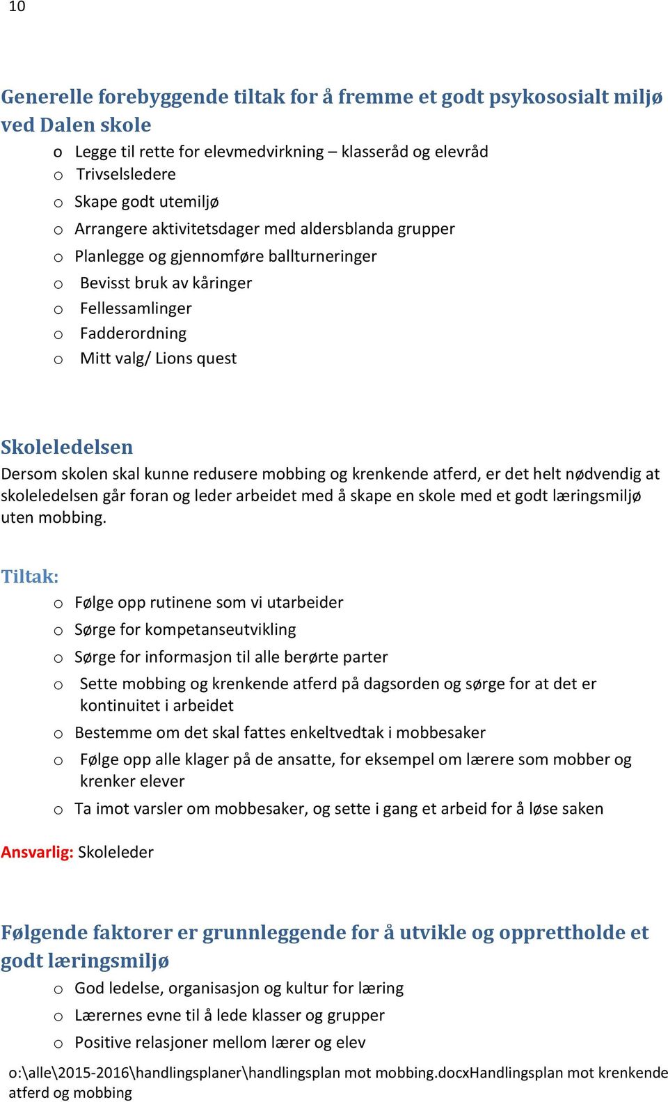 skal kunne redusere mobbing og krenkende atferd, er det helt nødvendig at skoleledelsen går foran og leder arbeidet med å skape en skole med et godt læringsmiljø uten mobbing.