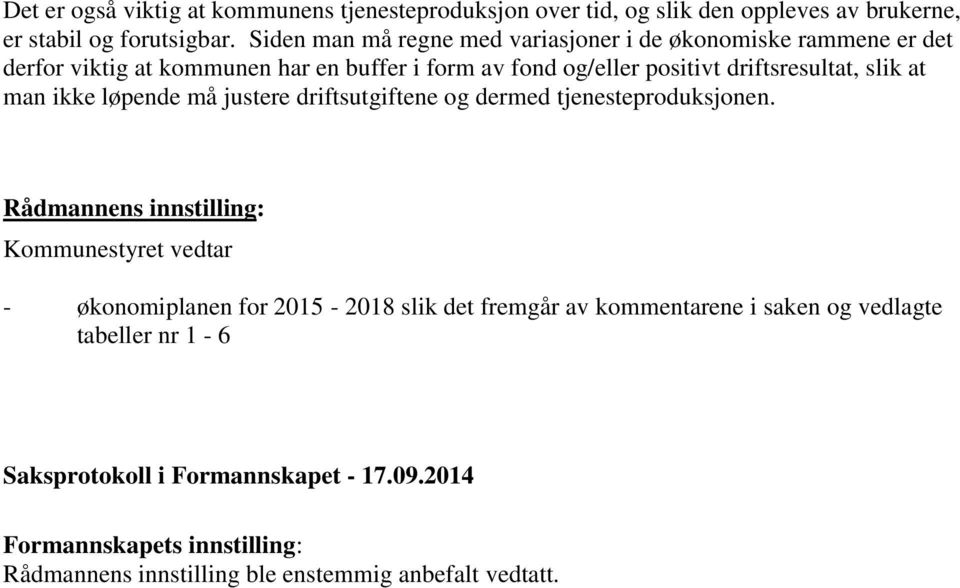 slik at man ikke løpende må justere driftsutgiftene og dermed tjenesteproduksjonen.