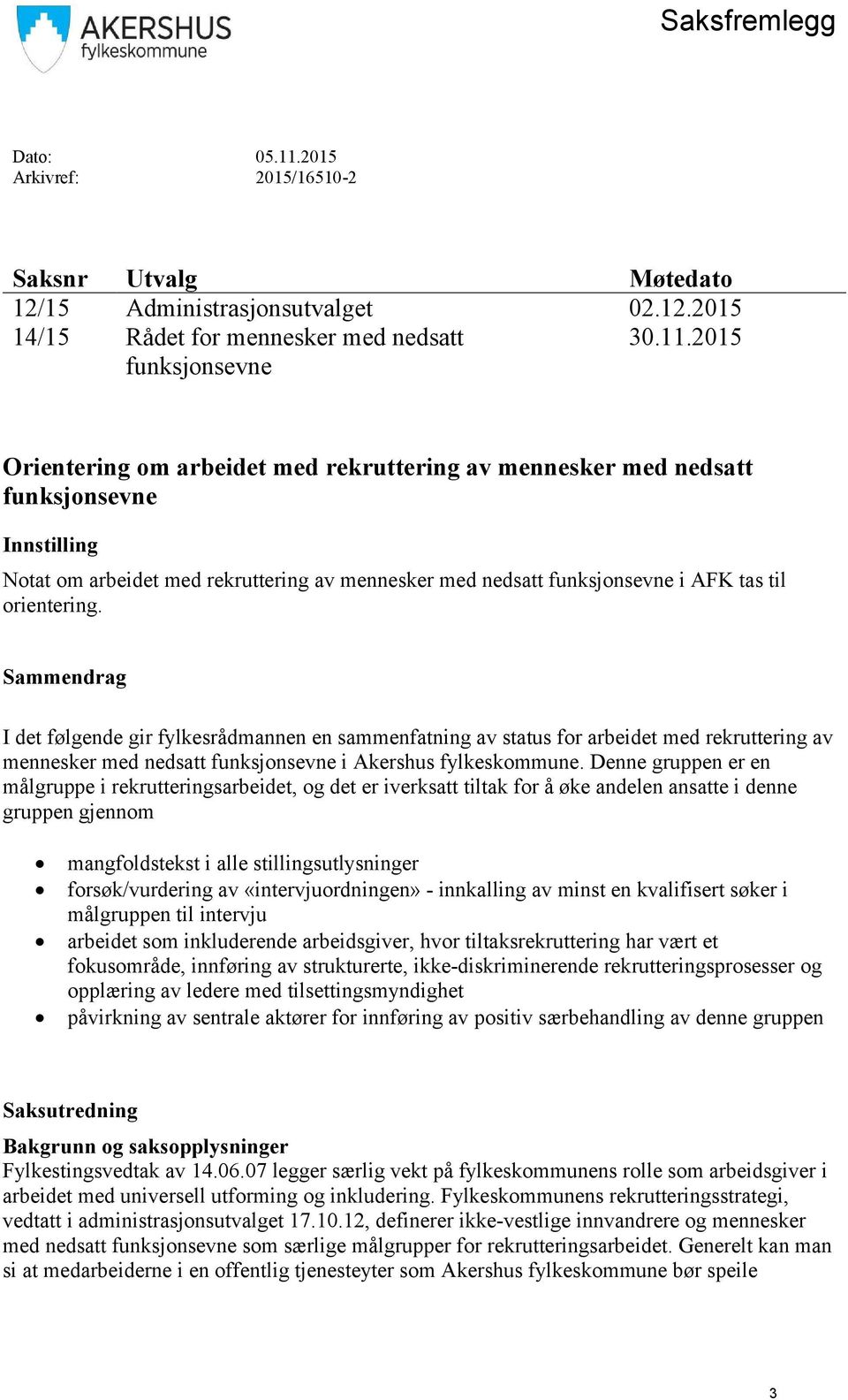 2015 Orientering om arbeidet med rekruttering av mennesker med nedsatt funksjonsevne Innstilling Notat om arbeidet med rekruttering av mennesker med nedsatt funksjonsevne i AFK tas til orientering.