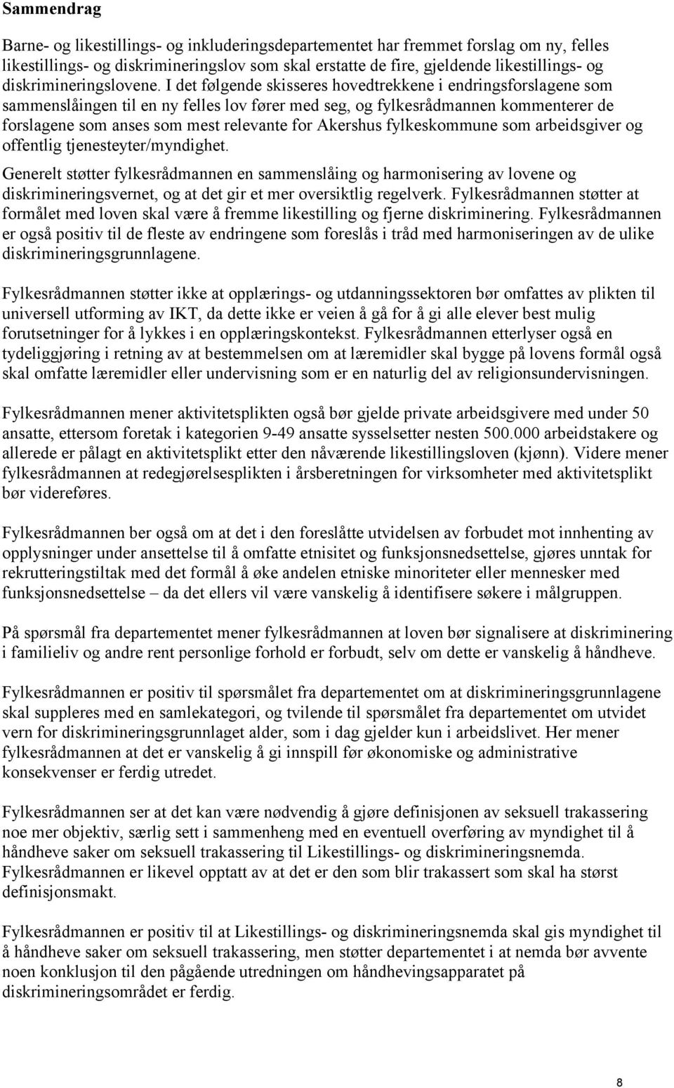 I det følgende skisseres hovedtrekkene i endringsforslagene som sammenslåingen til en ny felles lov fører med seg, og fylkesrådmannen kommenterer de forslagene som anses som mest relevante for