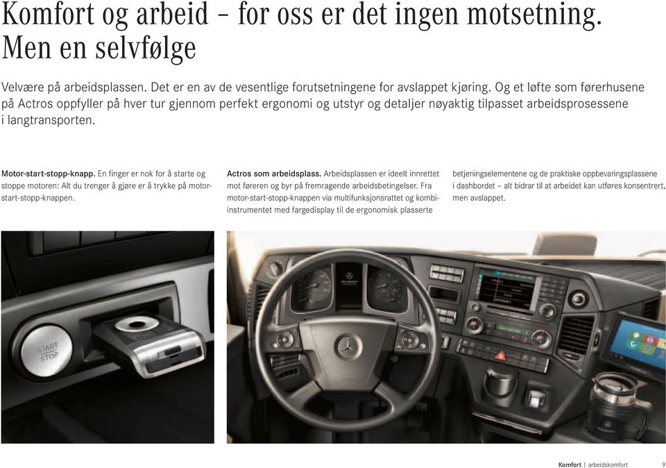 En finger er nok for å starte og stoppe motoren: Alt du trenger å gjøre er å trykke på motorstart-stopp-knappen. Actros som arbeidsplass.