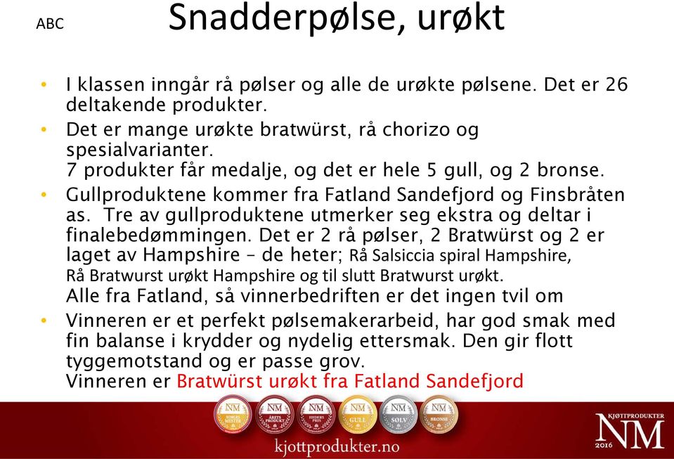 Det er 2 rå pølser, 2 Bratwürst og 2 er laget av Hampshire de heter; Rå Salsiccia spiral Hampshire, Rå Bratwurst urøkt Hampshire og til slutt Bratwurst urøkt.