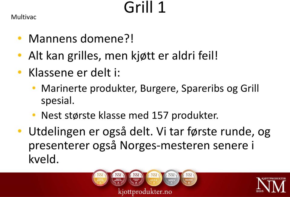 Klassene er delt i: Marinerte produkter, Burgere, Spareribs og Grill