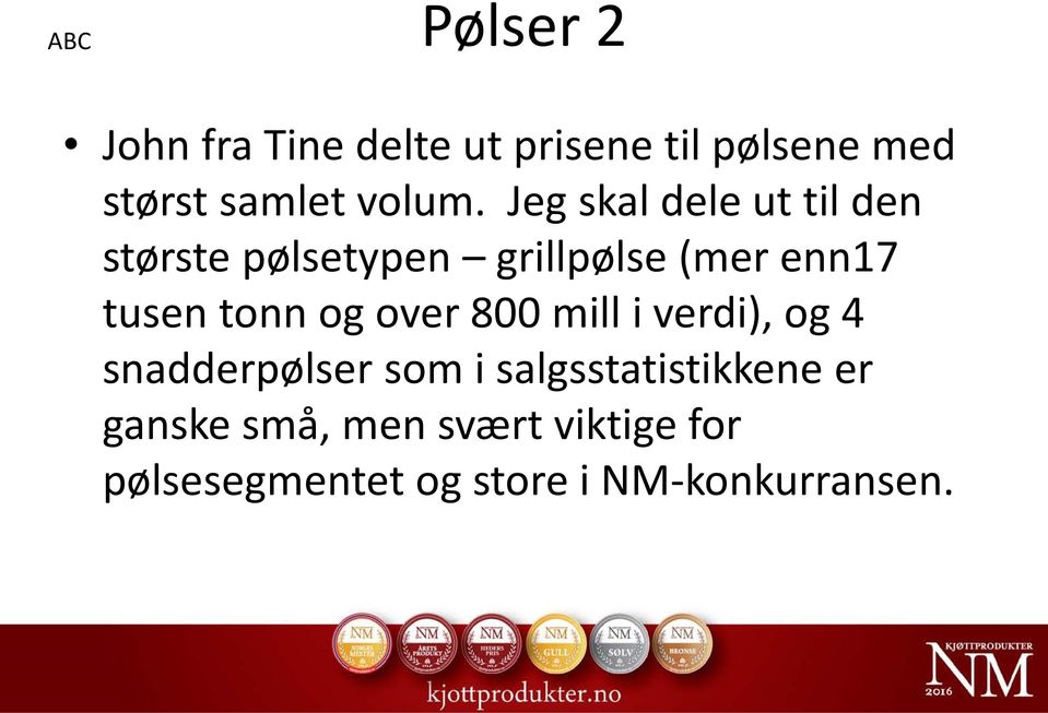 Jeg skal dele ut til den største pølsetypen grillpølse (mer enn17 tusen tonn