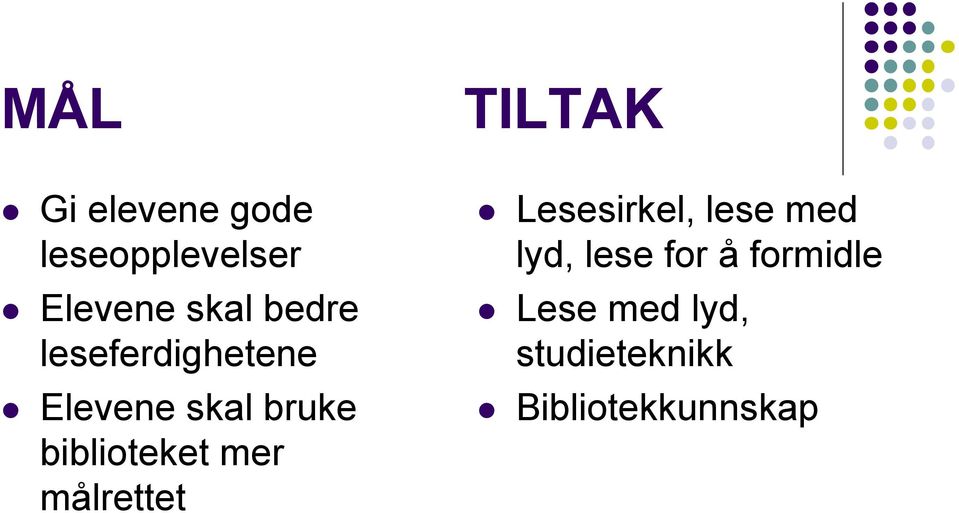 mer målrettet TILTAK Lesesirkel, lese med lyd, lese