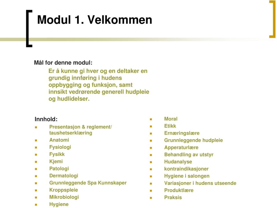 vedrørende generell hudpleie og hudlidelser.