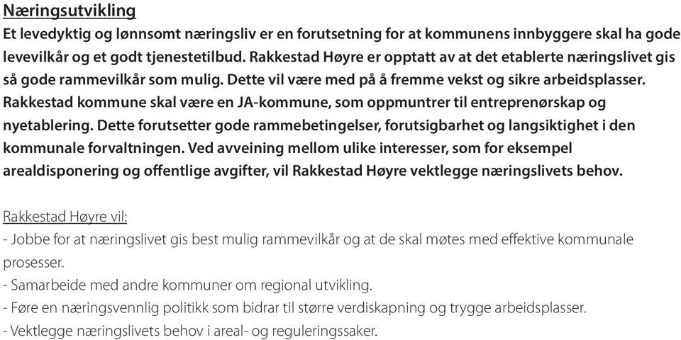 Rakkestad kommune skal være en JA-kommune, som oppmuntrer til entreprenørskap og nyetablering. Dette forutsetter gode rammebetingelser, forutsigbarhet og langsiktighet i den kommunale forvaltningen.