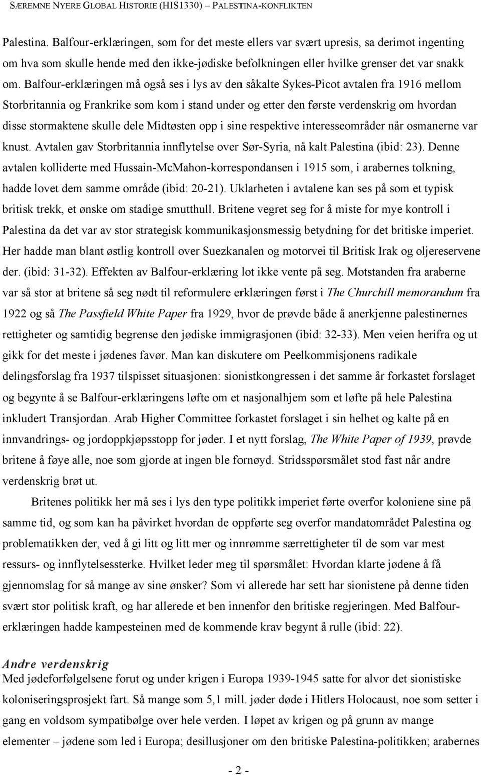 skulle dele Midtøsten opp i sine respektive interesseområder når osmanerne var knust. Avtalen gav Storbritannia innflytelse over Sør-Syria, nå kalt Palestina (ibid: 23).