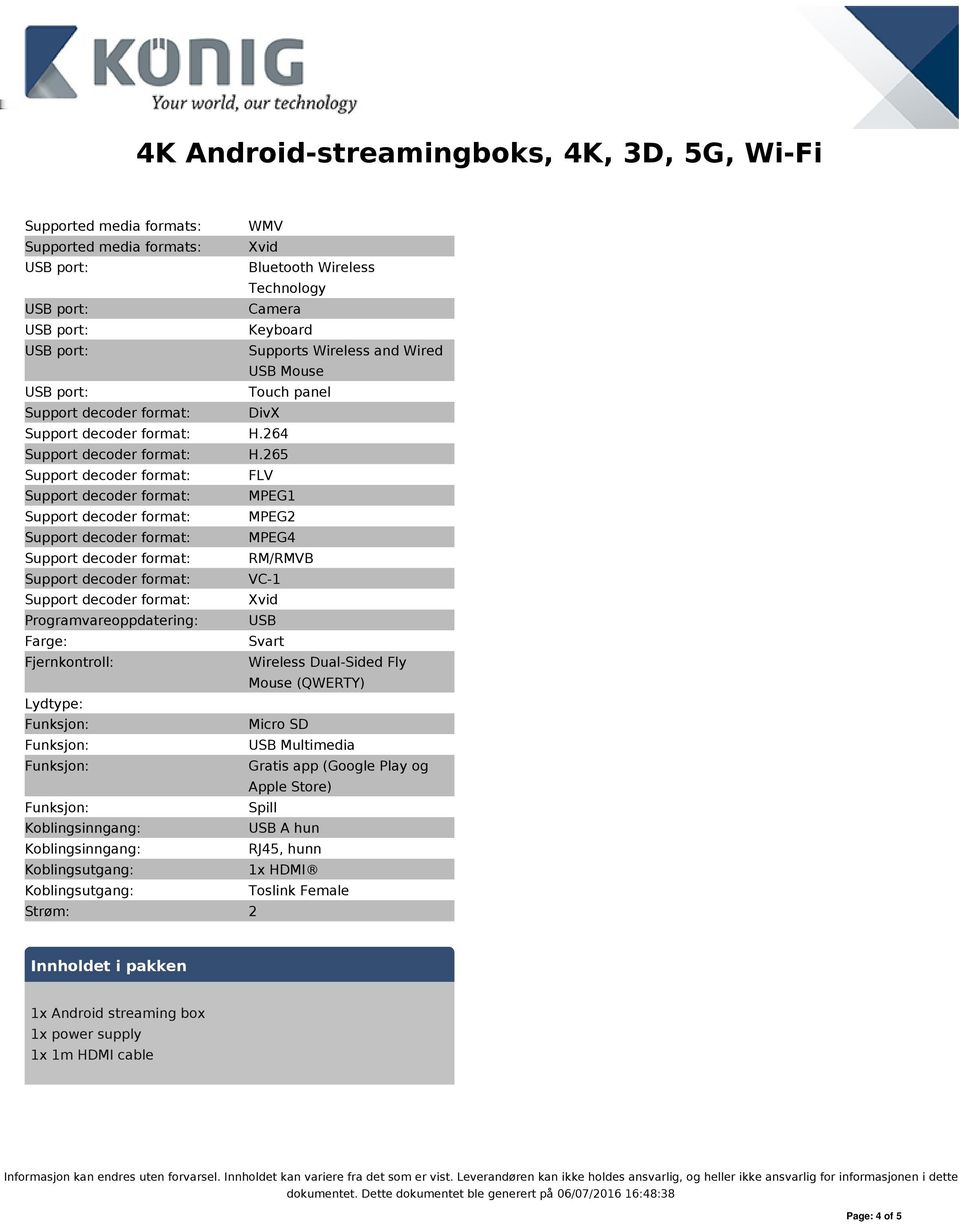 decoder format: Xvid Programvareoppdatering: USB Farge: Svart Fjernkontroll: Wireless Dual-Sided Fly Mouse (QWERTY) Lydtype: Micro SD USB Multimedia Gratis app (Google Play og Apple Store) Spill