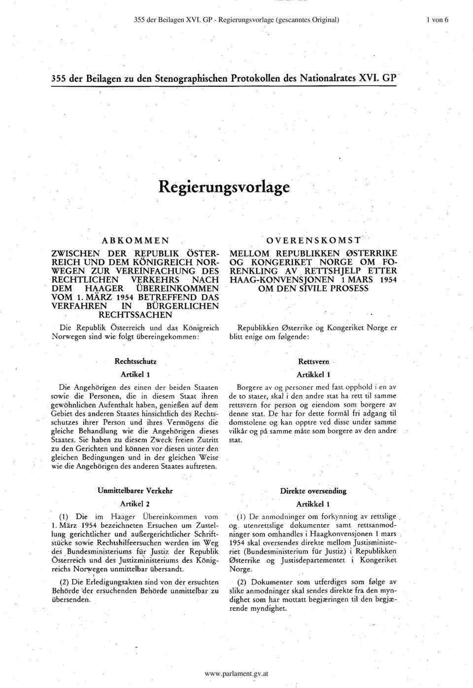 MÄRZ 1954 BETREFFEND DAS VERFAHREN IN BÜRGERLICHEN RECHTSSACHEN Die Republik Österreich und das Königreich Norwegen sind wie folgt übereingekommen: OVERENSKOMST MELLOM REPUBLIKKEN 0STERRIKE OG