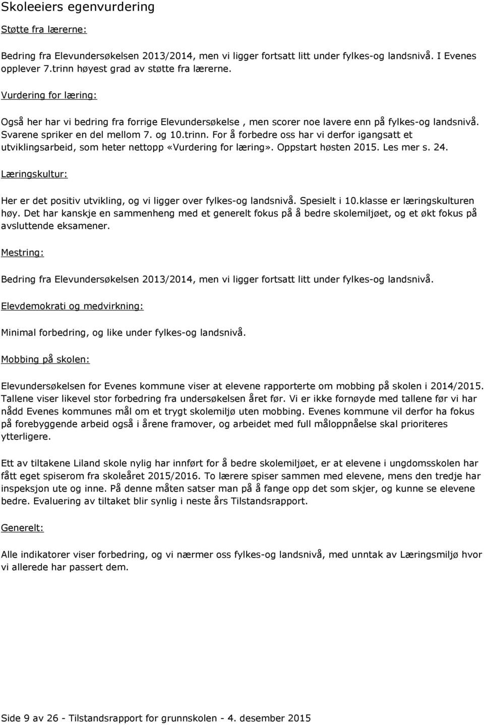 og 10.trinn. For å forbedre oss har vi derfor igangsatt et utviklingsarbeid, som heter nettopp «Vurdering for læring». Oppstart høsten 2015. Les mer s. 24.