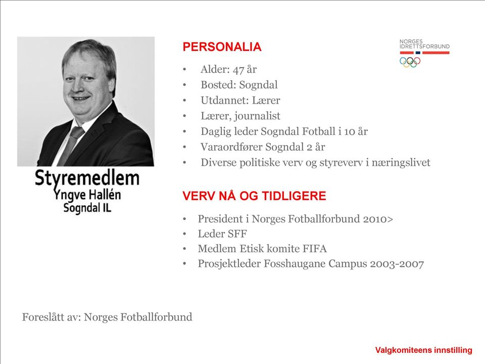 styreverv i næringslivet President i Norges Fotballforbund 2010> Leder SFF Medlem