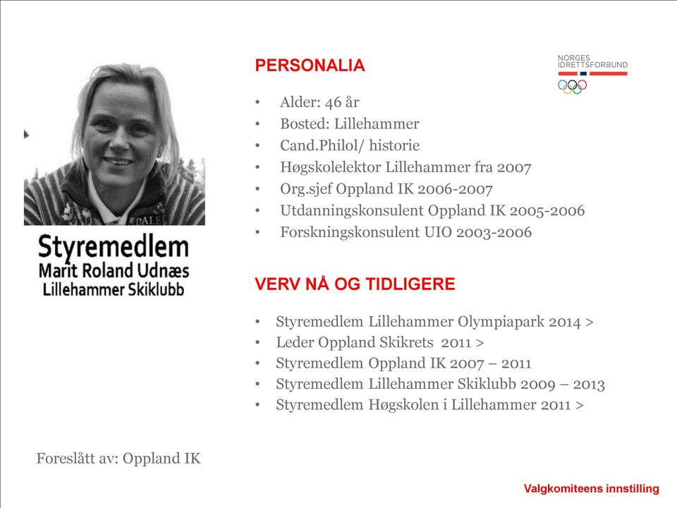 Styremedlem Lillehammer Olympiapark 2014 > Leder Oppland Skikrets 2011 > Styremedlem Oppland IK 2007