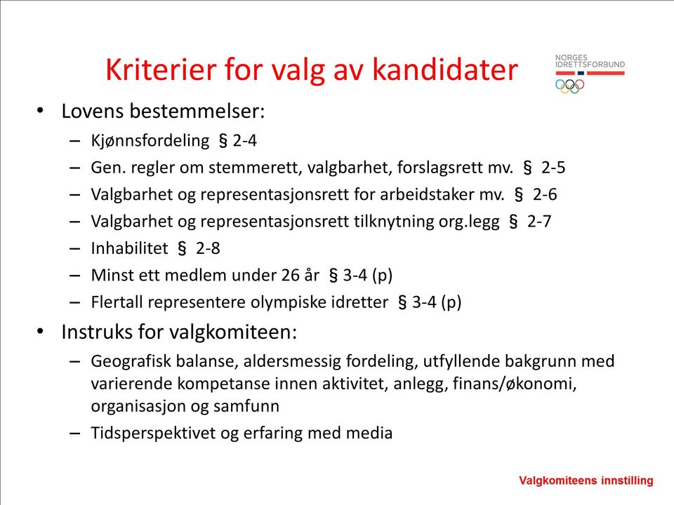 legg 2-7 Inhabilitet 2-8 Minst ett medlem under 26 år 3-4 (p) Flertall representere olympiske idretter 3-4 (p) Instruks for valgkomiteen: