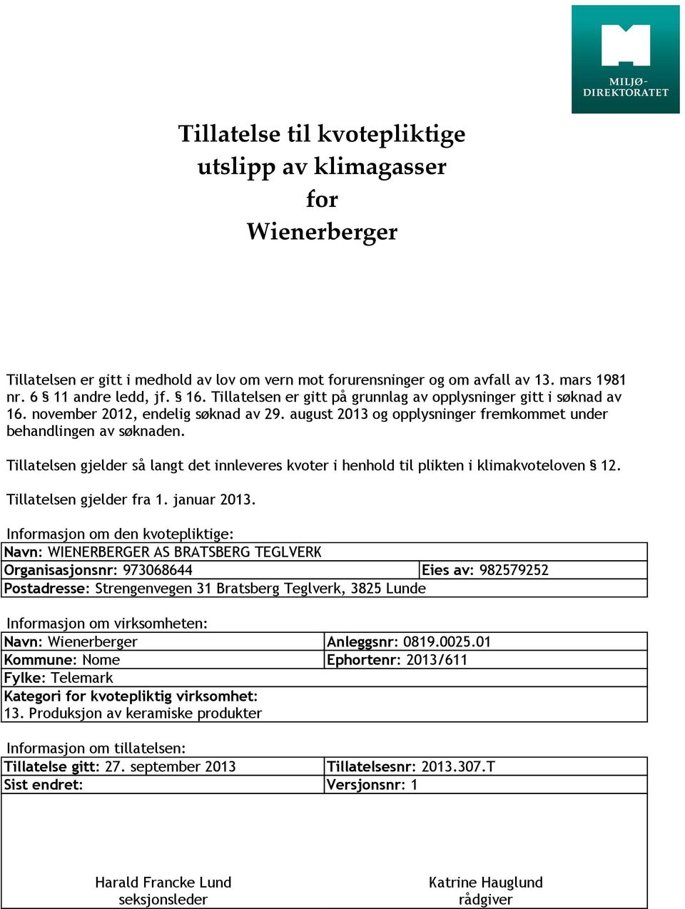 Tillatelsen gjelder så langt det innleveres kvoter i henhold til plikten i klimakvoteloven 12. Tillatelsen gjelder fra 1. januar 2013.