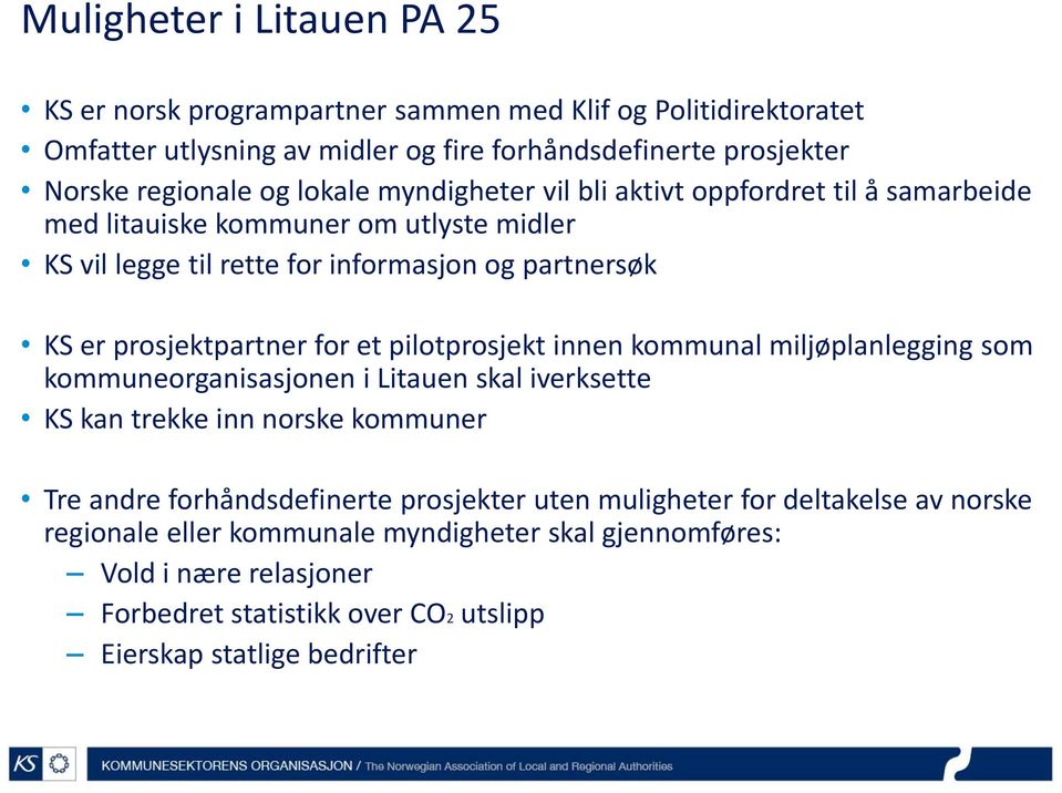 for et pilotprosjekt innen kommunal miljøplanlegging som kommuneorganisasjonen i Litauen skal iverksette KS kan trekke inn norske kommuner Tre andre forhåndsdefinerte prosjekter