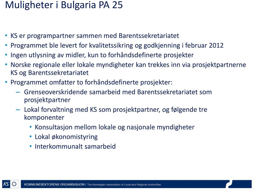 Barentssekretariatet Programmet omfatter to forhåndsdefinerte prosjekter: Grenseoverskridende samarbeid med Barentssekretariatet som prosjektpartner Lokal