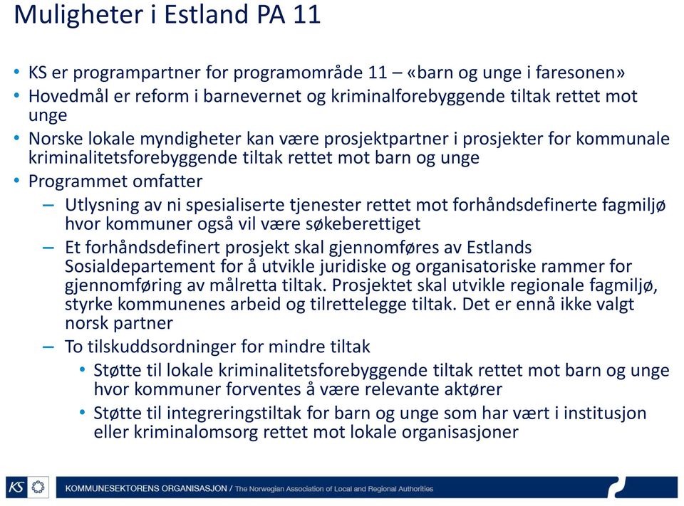 forhåndsdefinerte fagmiljø hvor kommuner også vil være søkeberettiget Et forhåndsdefinert prosjekt skal gjennomføres av Estlands Sosialdepartement for å utvikle juridiske og organisatoriske rammer