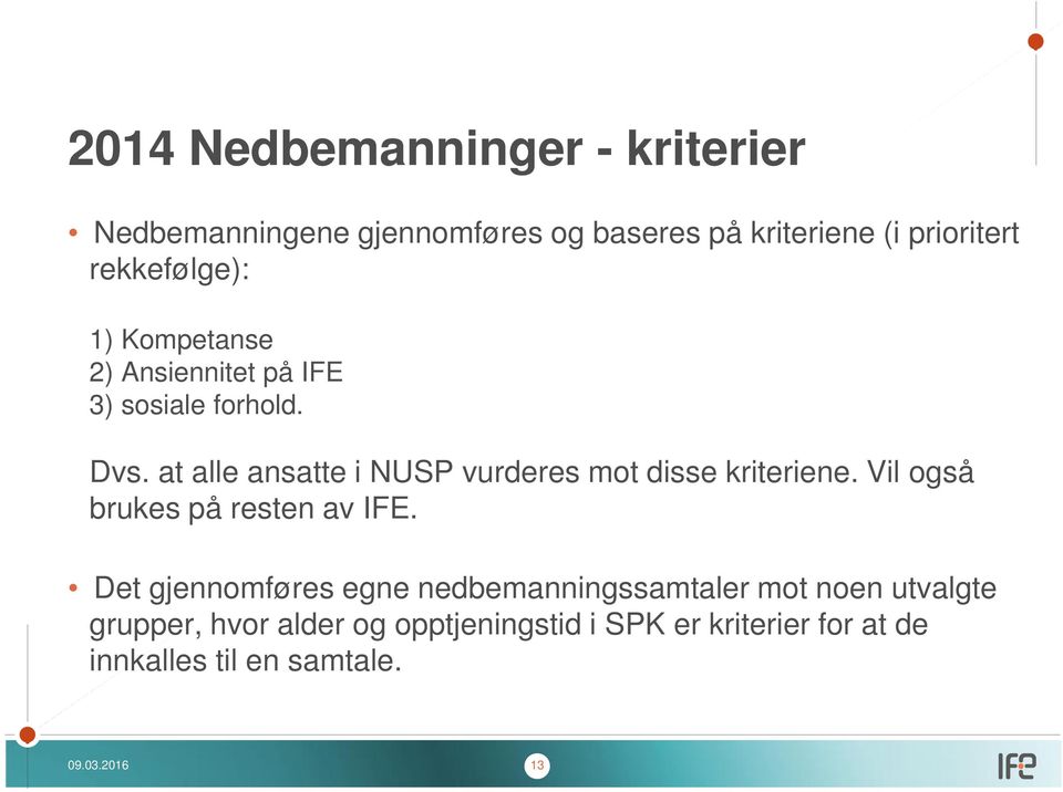 at alle ansatte i NUSP urderes mot disse kriteriene. Vil også brukes på resten a IFE.