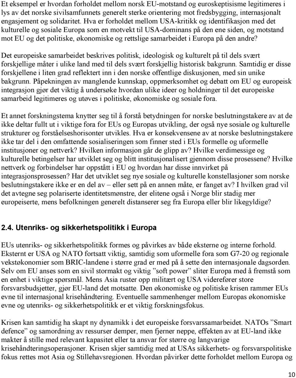 Hva er forholdet mellom USA-kritikk og identifikasjon med det kulturelle og sosiale Europa som en motvekt til USA-dominans på den ene siden, og motstand mot EU og det politiske, økonomiske og