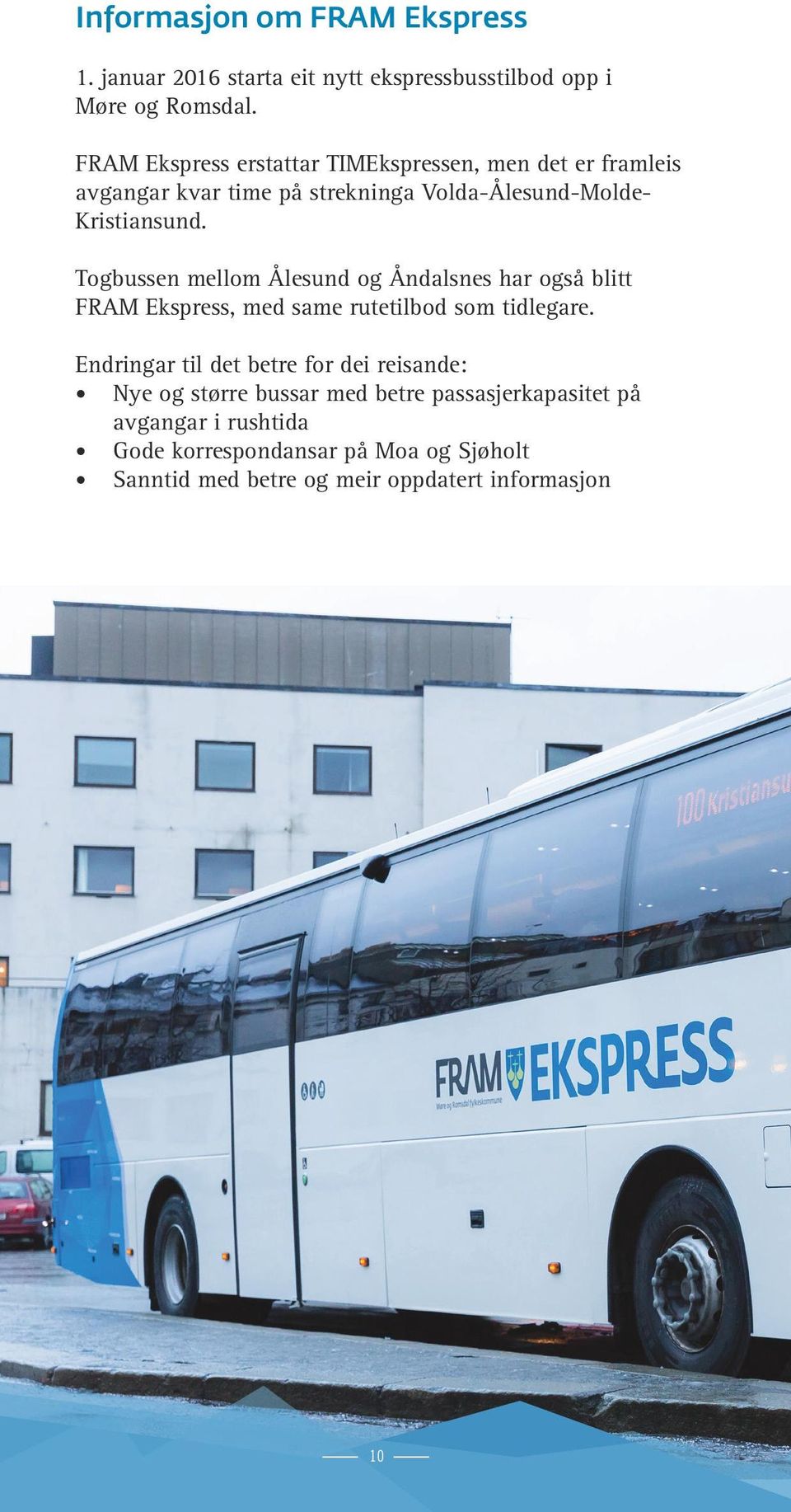 Togbussen mellom Ålesund og Åndalsnes har også blitt FRAM Ekspress, med same rutetilbod som tidlegare.