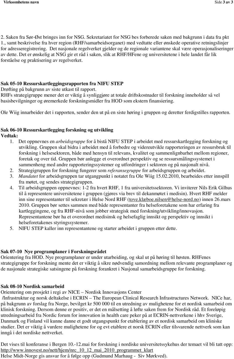 Det nasjonale regelverket gjelder og de regionale variantene skal være operasjonaliseringer av dette.