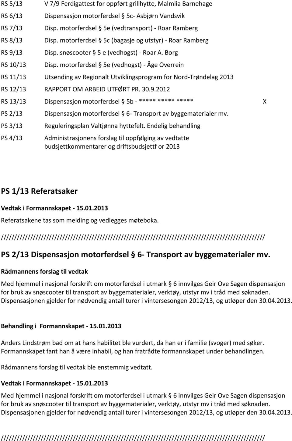 motorferdsel 5e (vedhogst) - Åge Overrein RS 11/13 Utsending av Regionalt Utviklingsprogram for Nord-Trøndelag 2013 RS 12/13 RAPPORT OM ARBEID UTFØRT PR. 30.9.