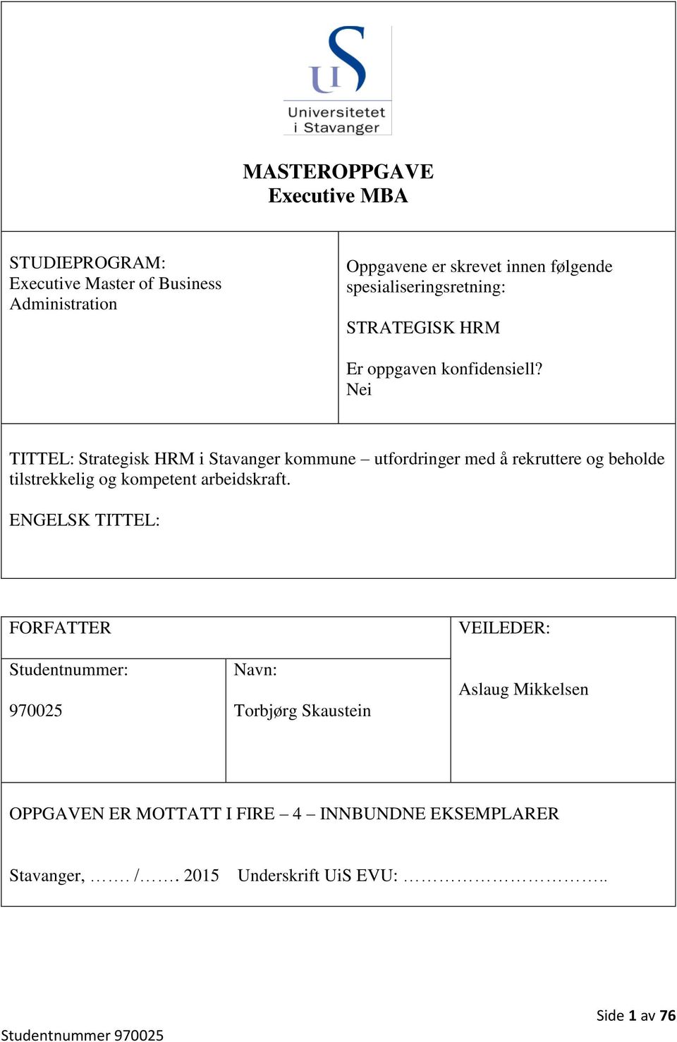 Nei TITTEL: Strategisk HRM i Stavanger kommune utfordringer med å rekruttere og beholde tilstrekkelig og kompetent arbeidskraft.