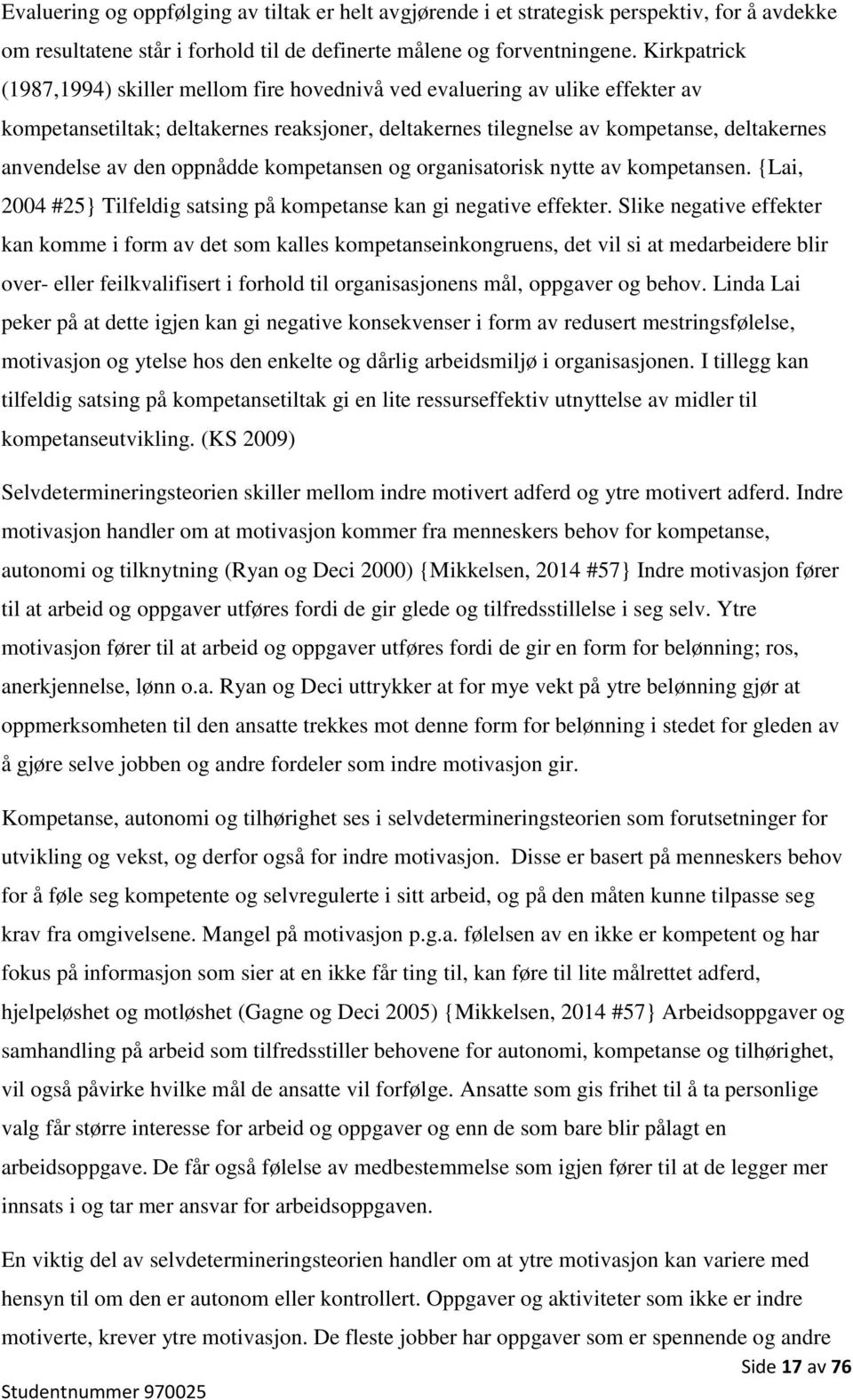 oppnådde kompetansen og organisatorisk nytte av kompetansen. {Lai, 2004 #25} Tilfeldig satsing på kompetanse kan gi negative effekter.