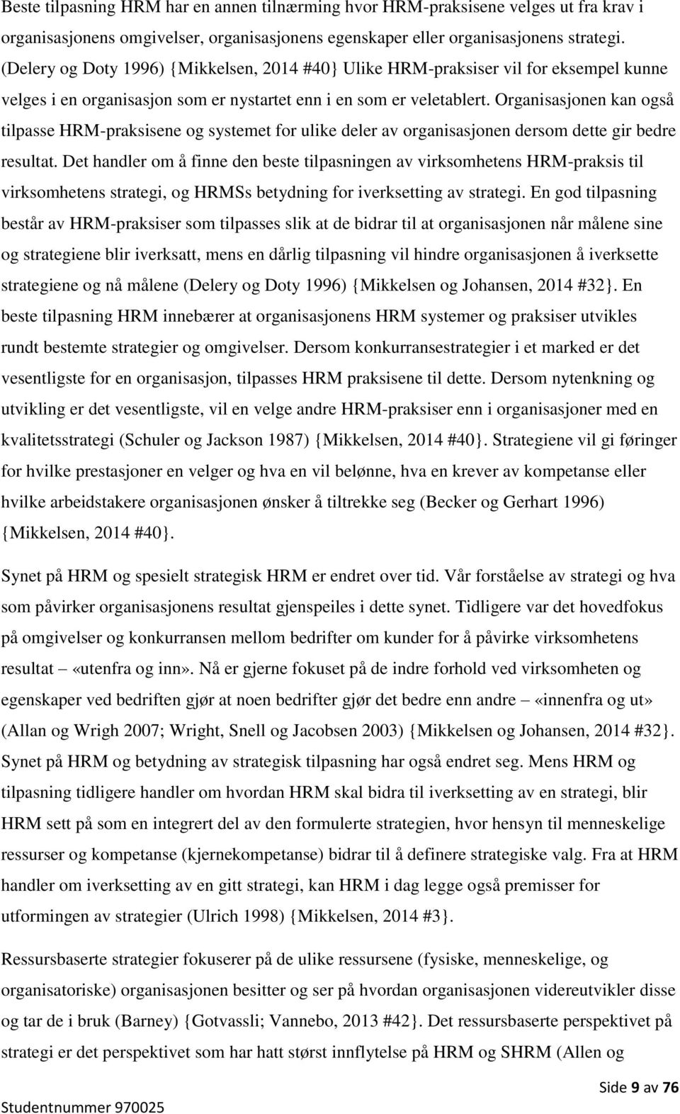 Organisasjonen kan også tilpasse HRM-praksisene og systemet for ulike deler av organisasjonen dersom dette gir bedre resultat.