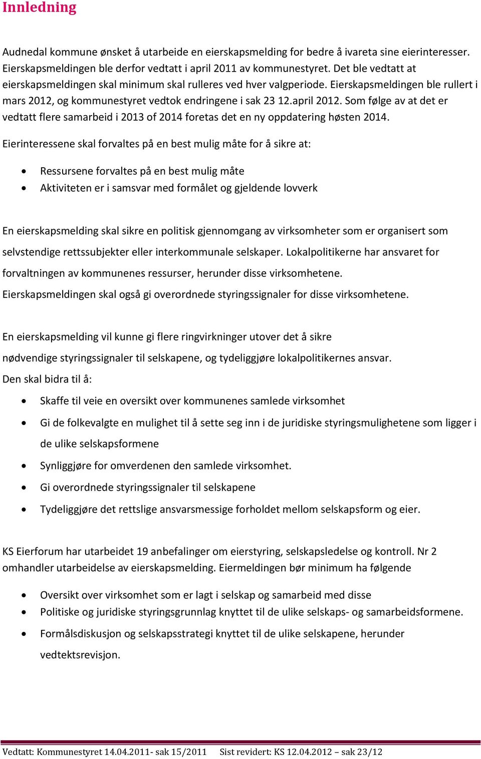 Som følge av at det er vedtatt flere samarbeid i 2013 of 2014 foretas det en ny oppdatering høsten 2014.