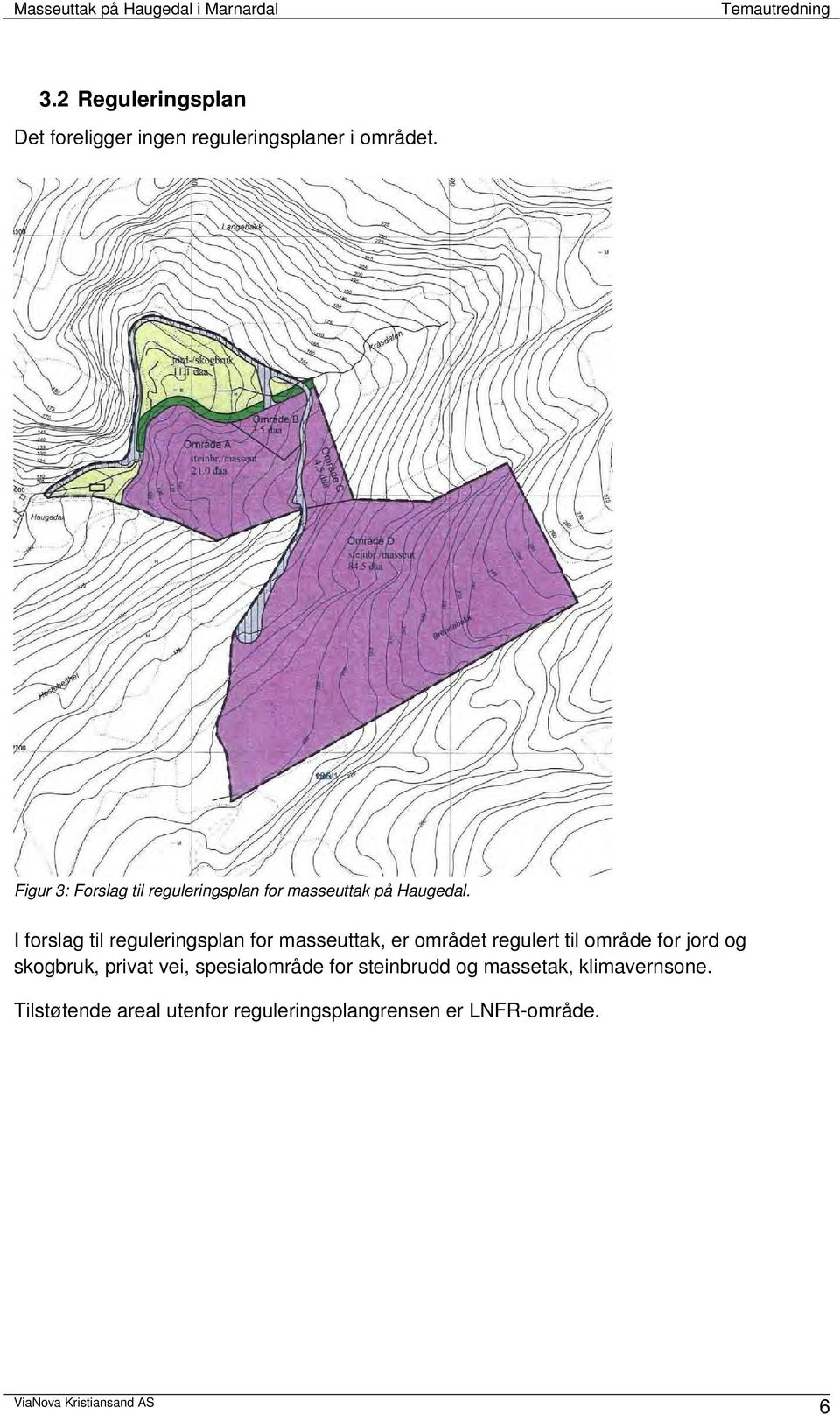 I forslag til reguleringsplan for masseuttak, er området regulert til område for jord og