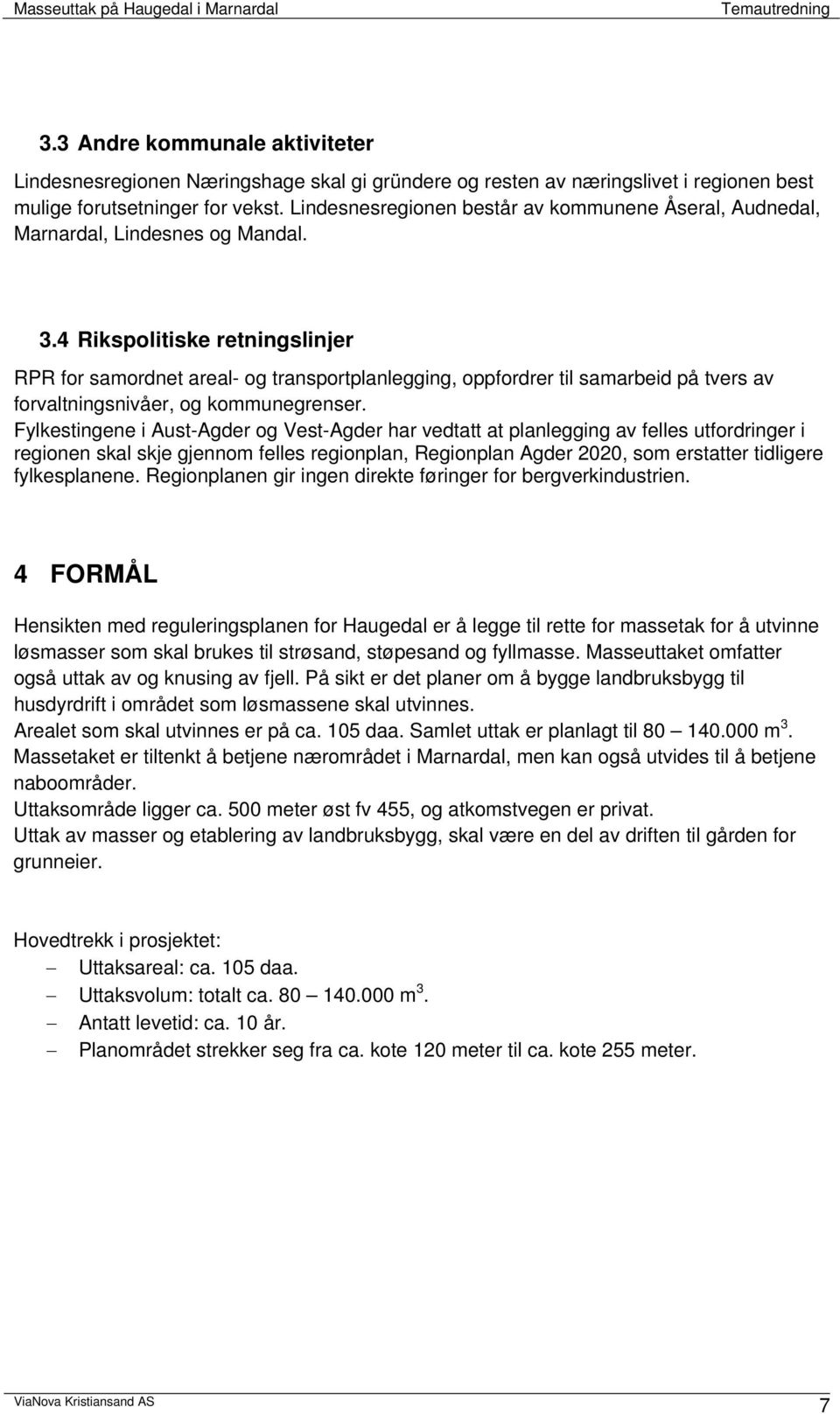 4 Rikspolitiske retningslinjer RPR for samordnet areal- og transportplanlegging, oppfordrer til samarbeid på tvers av forvaltningsnivåer, og kommunegrenser.