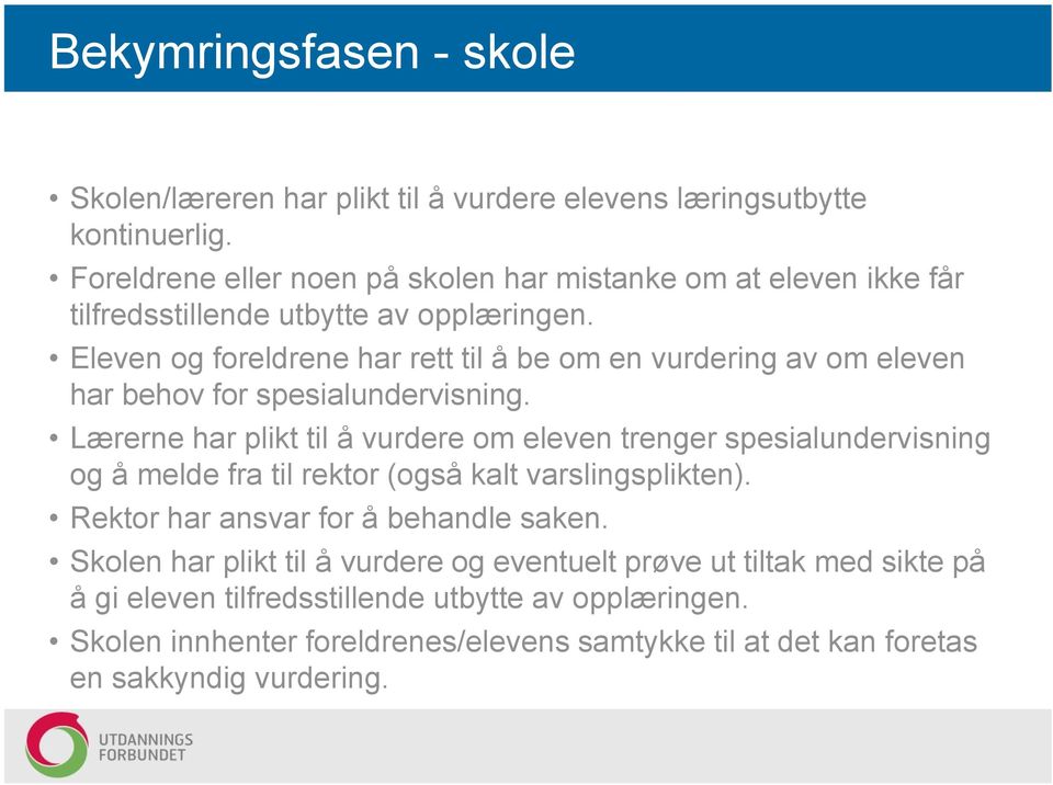 Eleven og foreldrene har rett til å be om en vurdering av om eleven har behov for spesialundervisning.