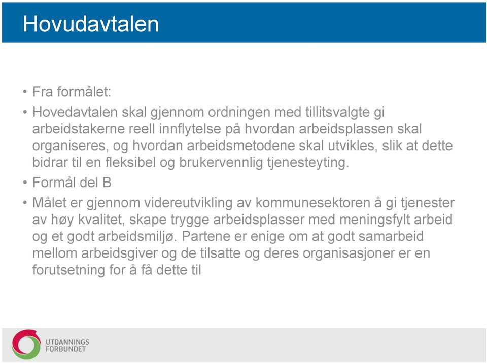 Formål del B Målet er gjennom videreutvikling av kommunesektoren å gi tjenester av høy kvalitet, skape trygge arbeidsplasser med meningsfylt