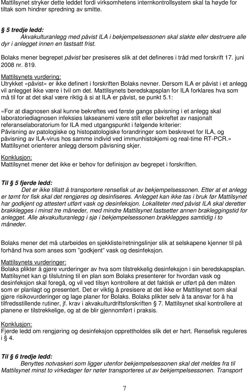 Bolaks mener begrepet påvist bør presiseres slik at det defineres i tråd med forskrift 17. juni 2008 nr. 819. Utrykket «påvist» er ikke definert i forskriften Bolaks nevner.